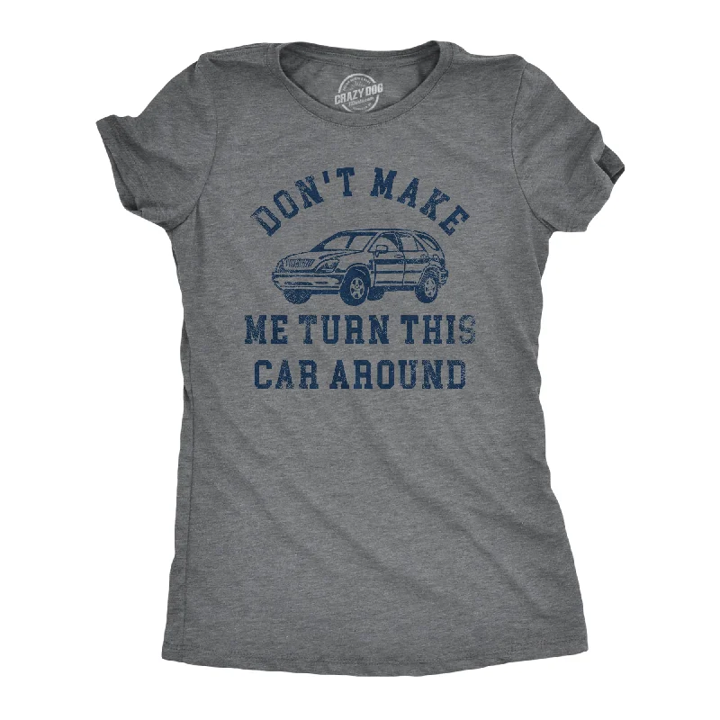 Womens Dont Make Me Turn This Car Around T Shirt Funny Family Vacation Road Trip Joke Tee For Ladies