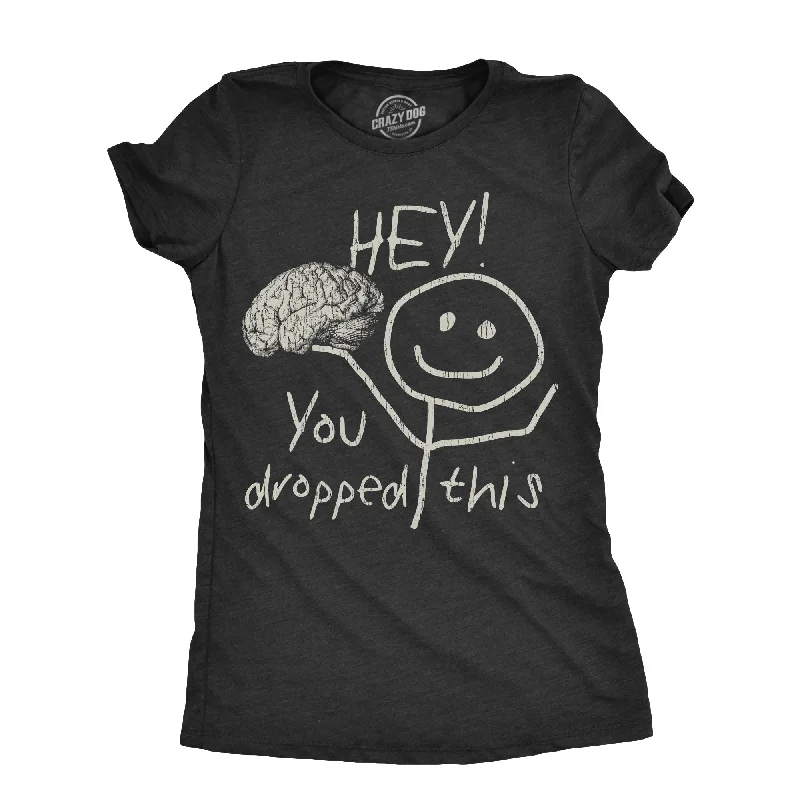 Womens Hey You Dropped This T Shirt Funny Lost Brain Dumb Idiot Joke Tee For Ladies