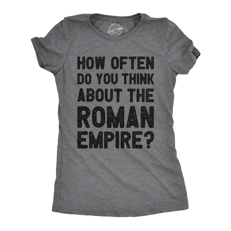 Womens How Often Do You Think About The Roman Empire T Shirt Funny Internet Meme Joke Tee For Ladies