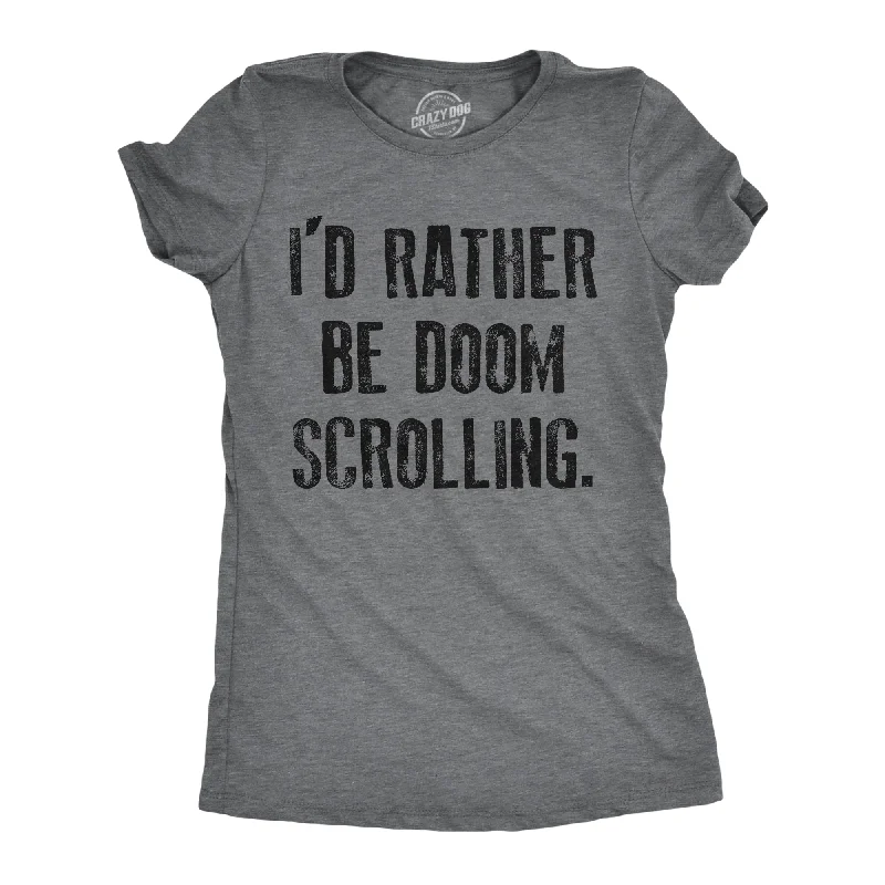 Womens Id Rather Be Doom Scrolling T Shirt Funny Socail Media Cell Phone Joke Tee For Ladies