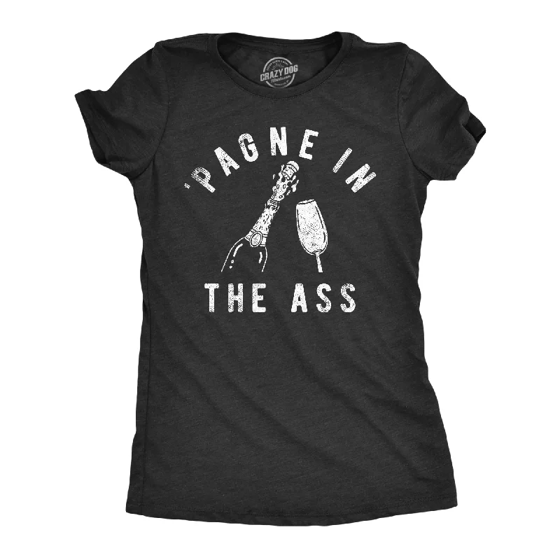 Womens Pagne In The Ass T Shirt Funny New Years Eve Party Champagne Joke Tee For Ladies