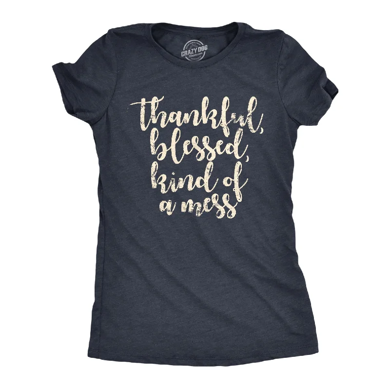 Womens Thankful Blessed Kind Of A Mess T Shirt Funny Faith Messy Life Joke Tee For Ladies