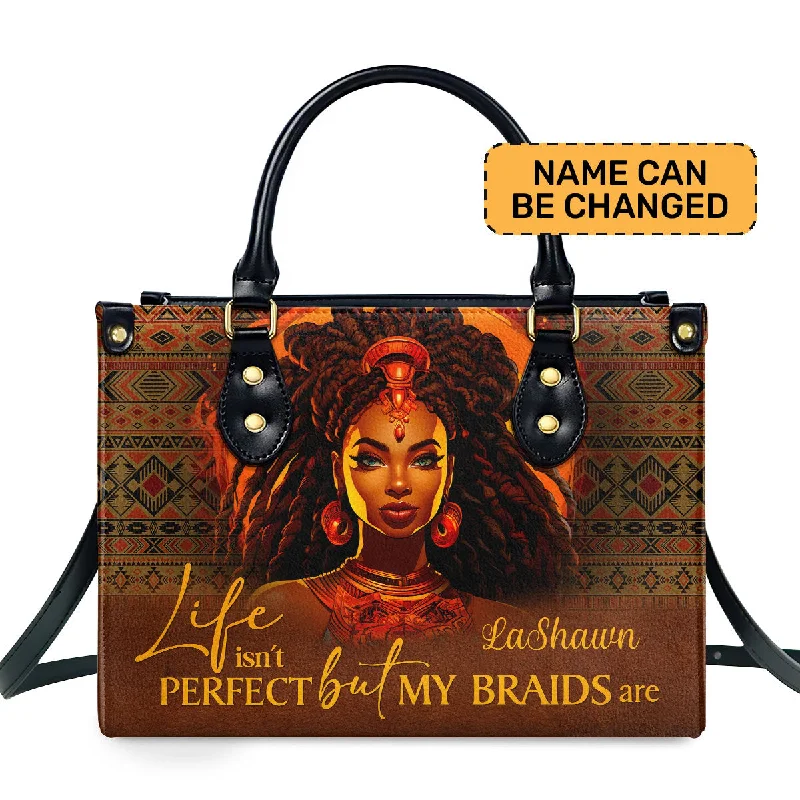 Life Isn’t Perfect But My Braids Are - Personalized Leather Handbag STB37